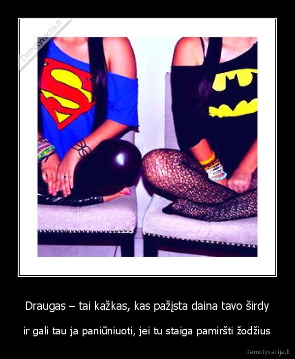 Draugas – tai kažkas, kas pažįsta daina tavo širdy