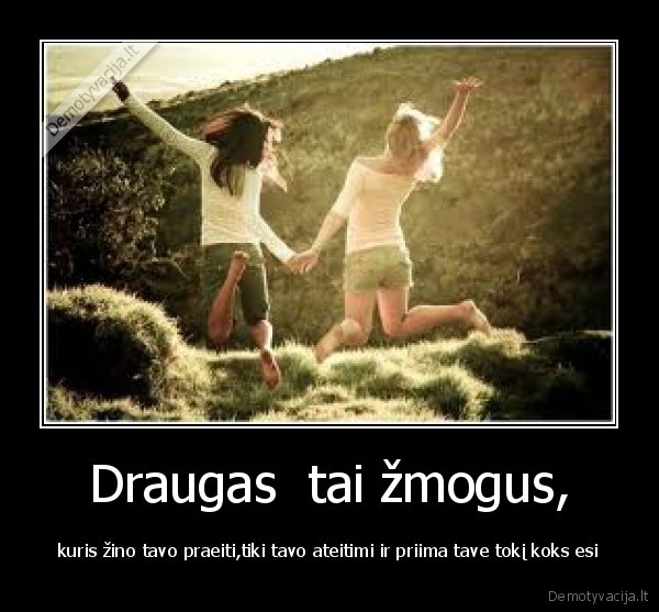 Draugas  tai žmogus,