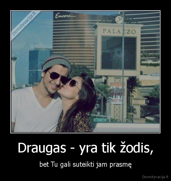 Draugas - yra tik žodis,