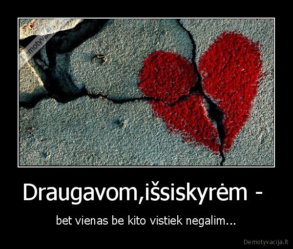 Draugavom,išsiskyrėm - 