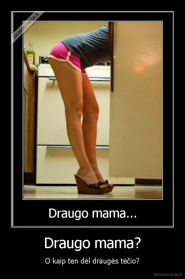 drauges, tetis,drauges, mama