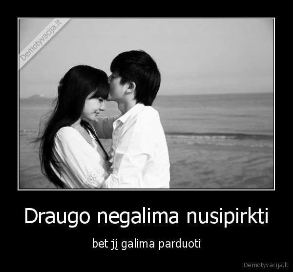 Draugo negalima nusipirkti