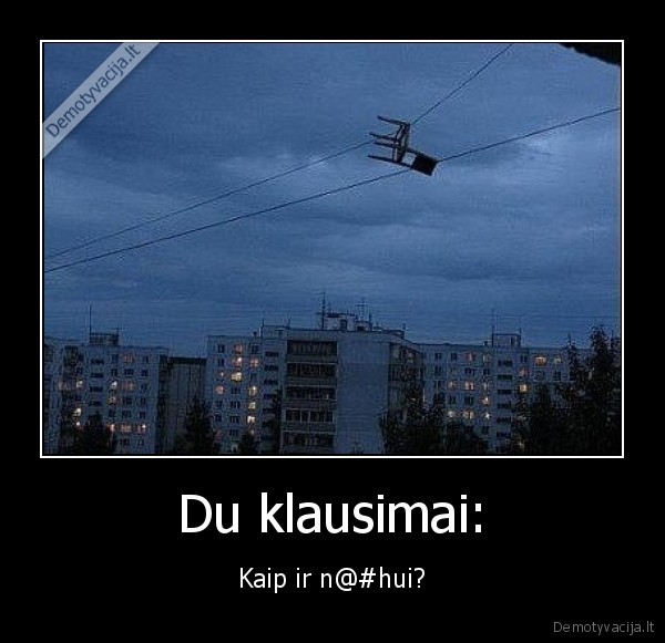 Du klausimai: