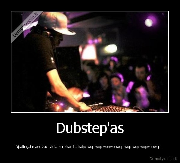dubstepas,bubstepas,stepas,stepas