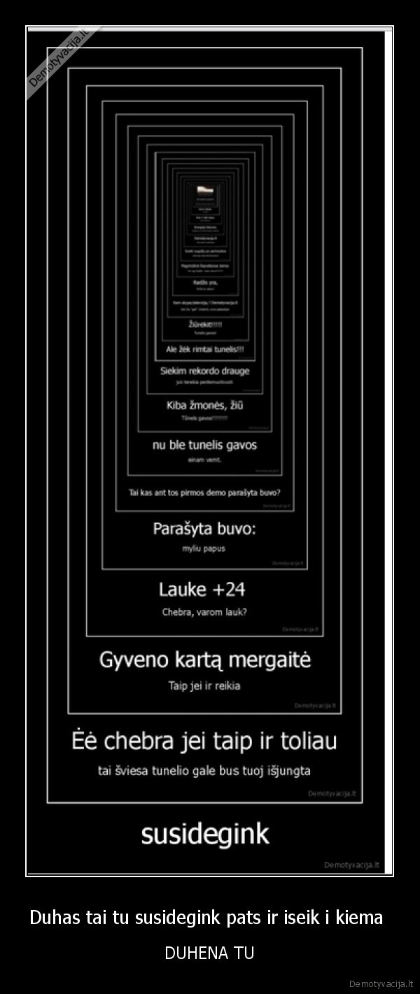 Duhas tai tu susidegink pats ir iseik i kiema 
