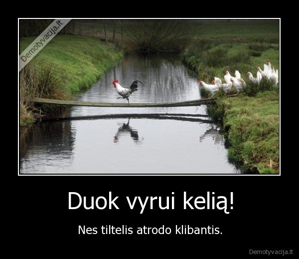 Duok vyrui kelią!