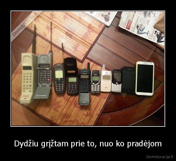 Dydžiu grįžtam prie to, nuo ko pradėjom