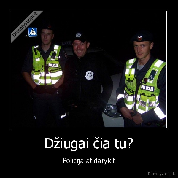 Džiugai čia tu?