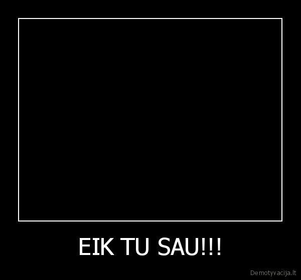 EIK TU SAU!!!