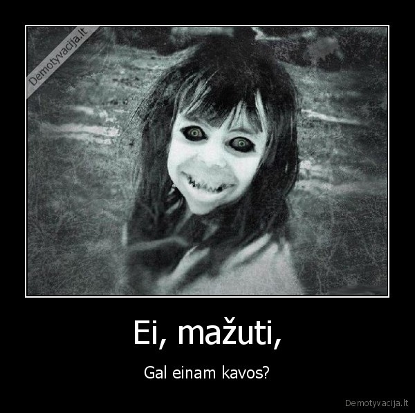 Ei, mažuti,