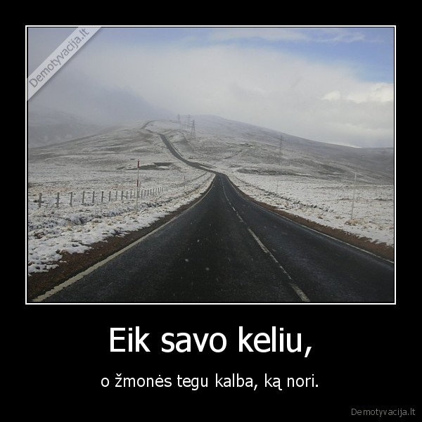 Eik savo keliu,
