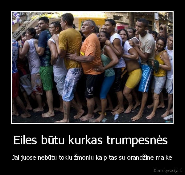 Eiles būtu kurkas trumpesnės 
