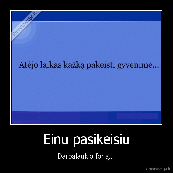Einu pasikeisiu