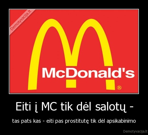 Eiti į MC tik dėl salotų -