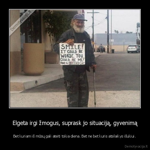 vargsas,elgeta,gyvenimas,sunkus,pakiso,koja,atsilakyti,kovoti,nepasiduok