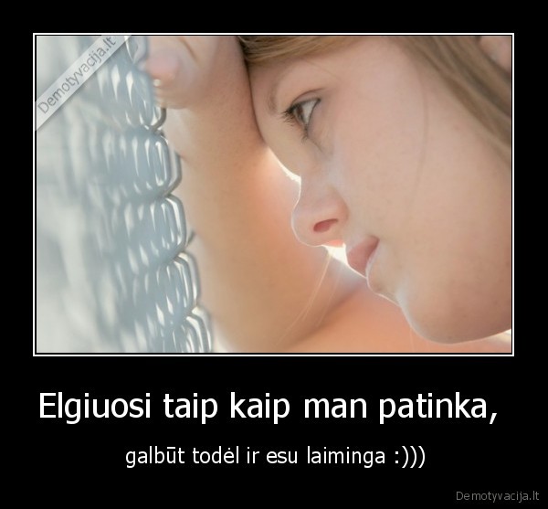 Elgiuosi taip kaip man patinka, 