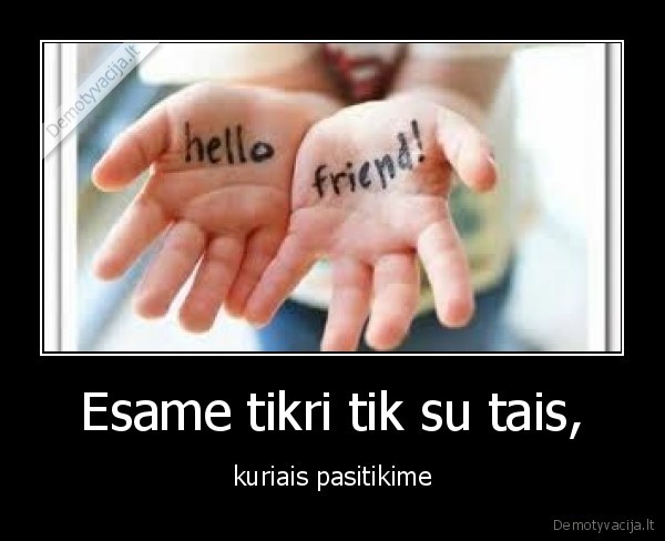 Esame tikri tik su tais,
