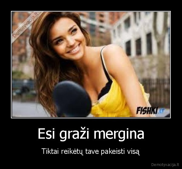 Esi graži mergina