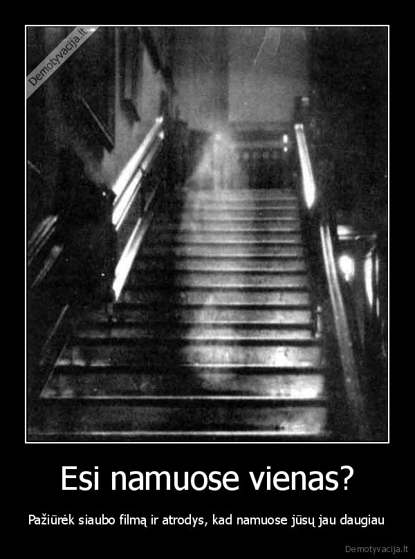 Esi namuose vienas?