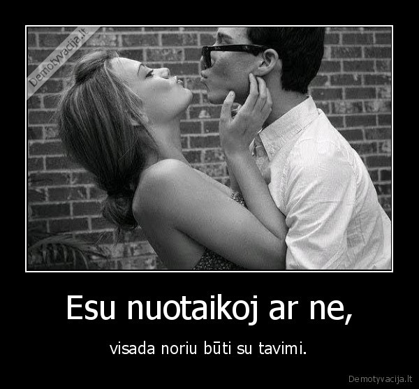 Esu nuotaikoj ar ne,