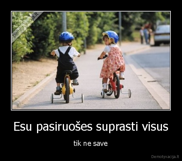 Esu pasiruošes suprasti visus