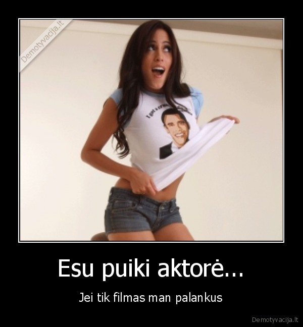 Esu puiki aktorė...