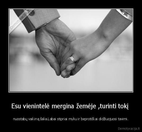Esu vienintelė mergina žemėje ,turinti tokį 