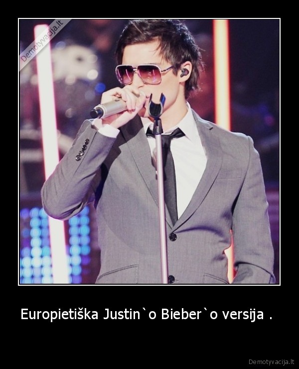 Europietiška Justin`o Bieber`o versija . 