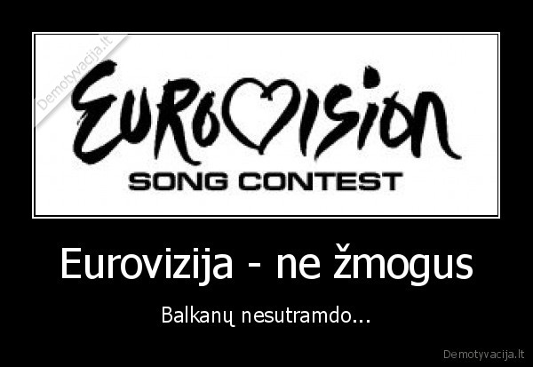 eurovizija,balkanai,laimi, balkanai,o, lietuva, sedi, ant, puoduko, ir, neisspaudzia