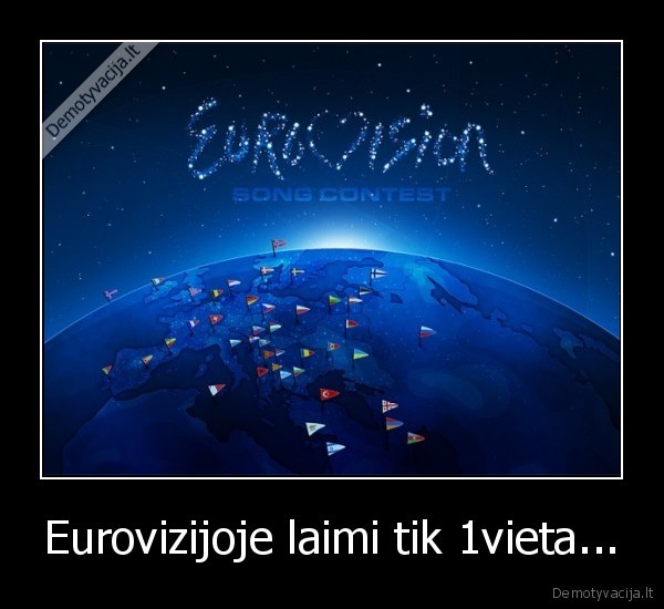 Eurovizijoje laimi tik 1vieta...