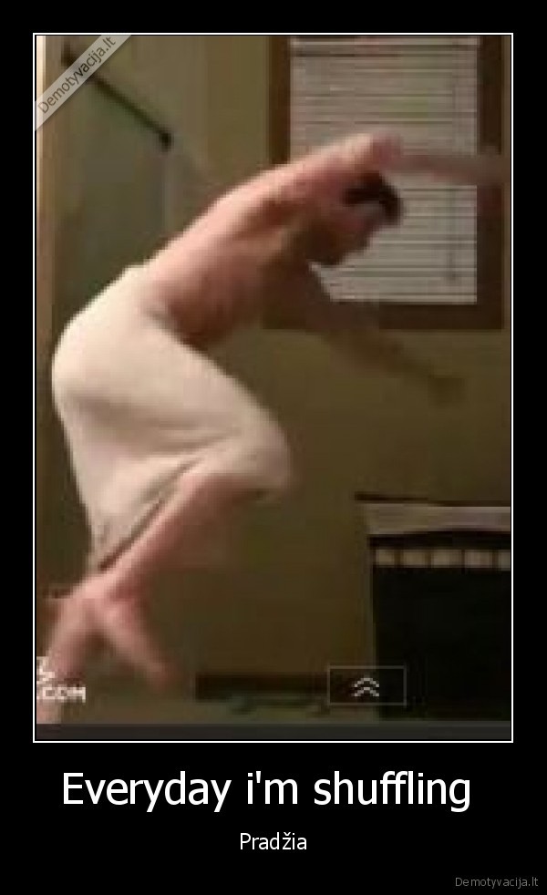 Everyday i'm shuffling 