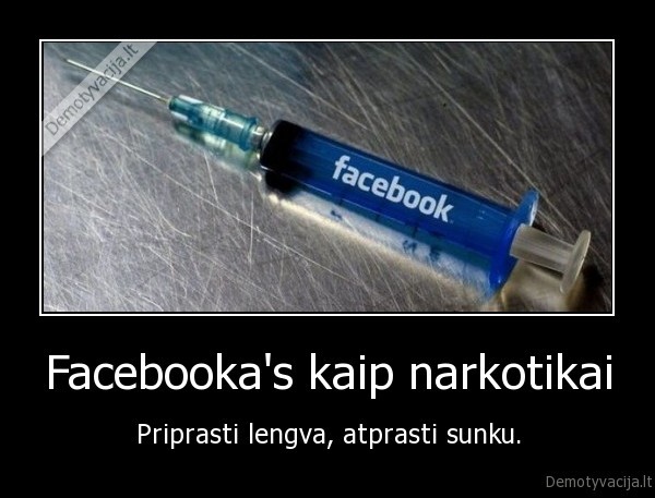 Facebooka's kaip narkotikai
