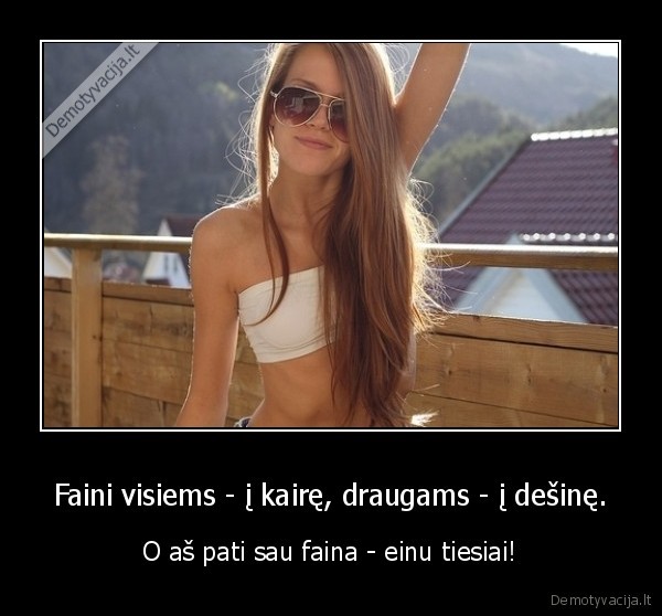 Faini visiems - į kairę, draugams - į dešinę.