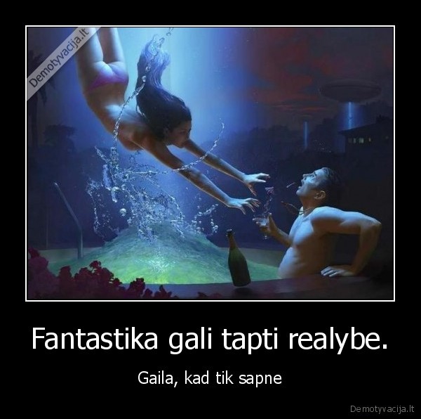 Fantastika gali tapti realybe.
