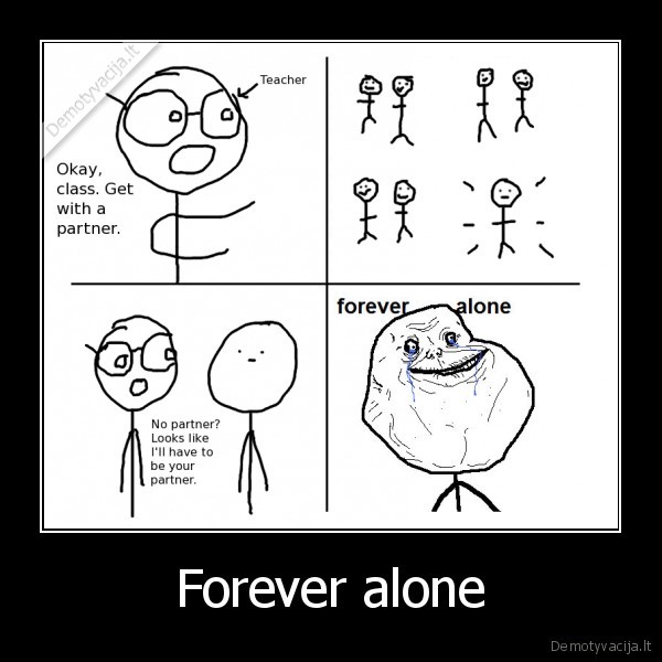 Forever alone