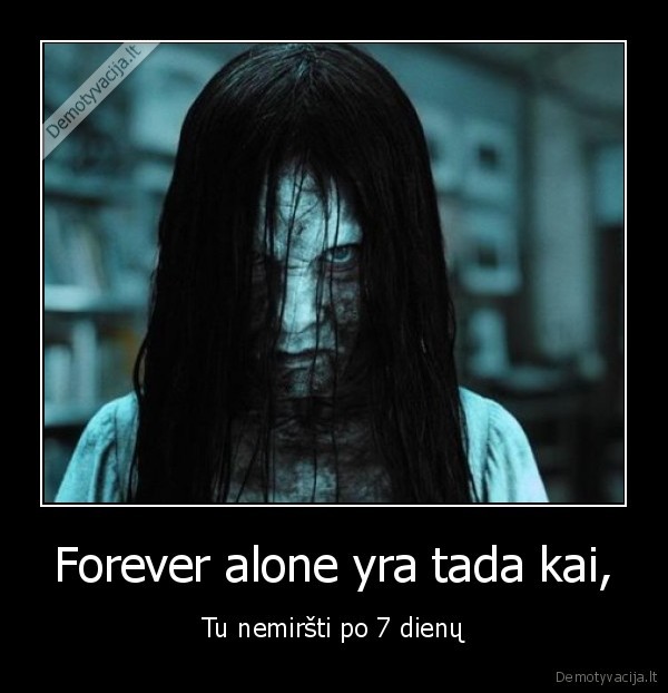 Forever alone yra tada kai,