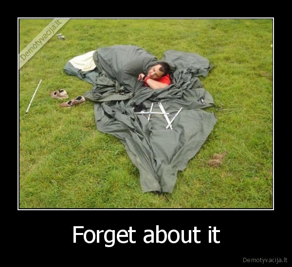 Forget about it