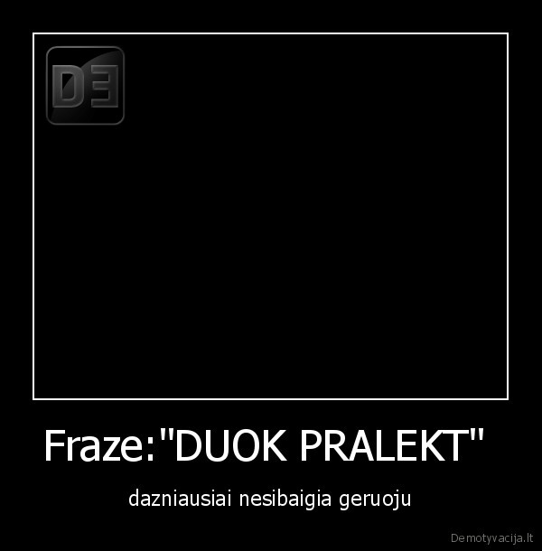 Fraze:"DUOK PRALEKT" 