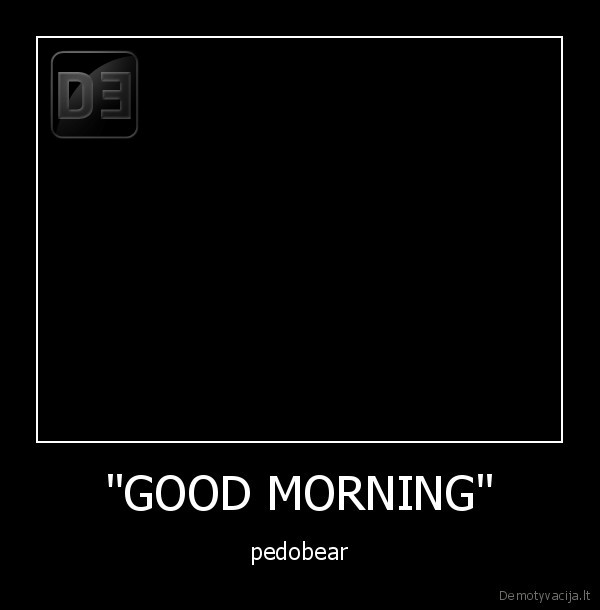 "GOOD MORNING"