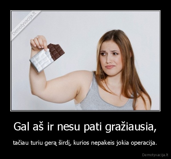 Gal aš ir nesu pati gražiausia,