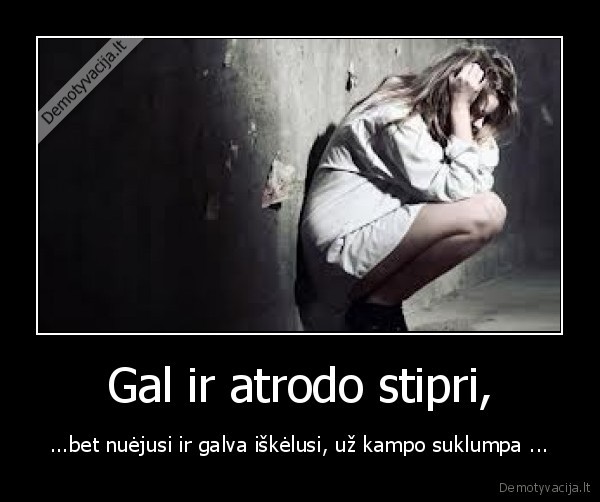 Gal ir atrodo stipri,