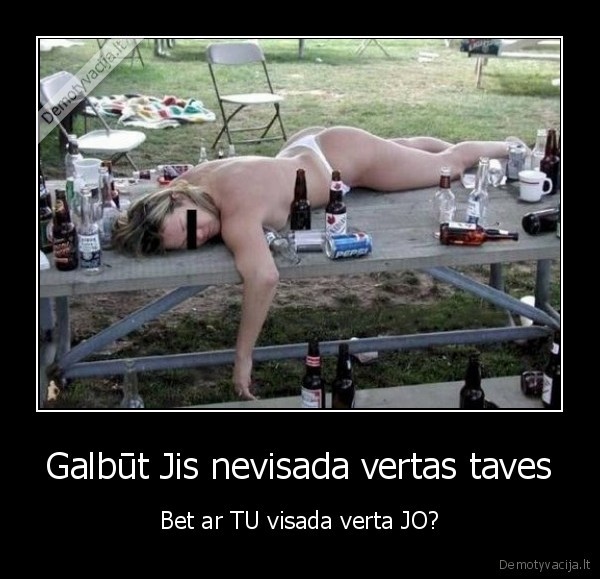 Galbūt Jis nevisada vertas taves