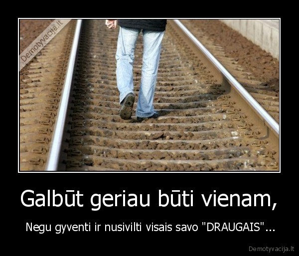 Galbūt geriau būti vienam,