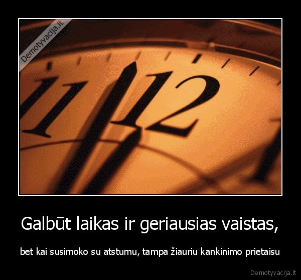 Galbūt laikas ir geriausias vaistas,