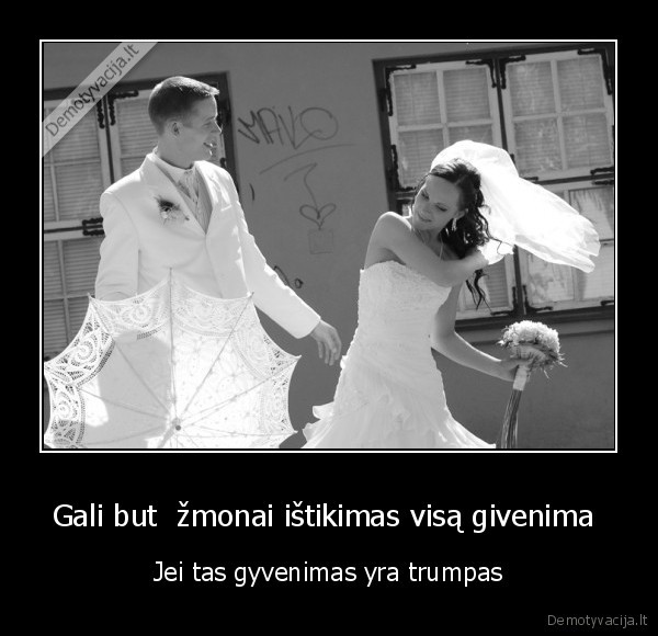 Gali but  žmonai ištikimas visą givenima 