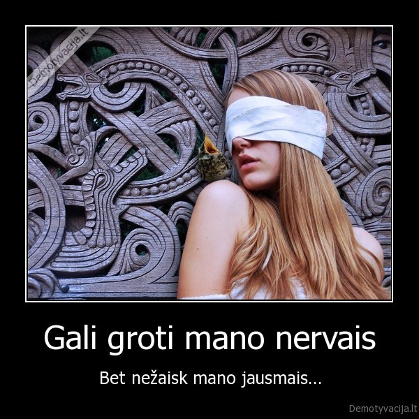 jausmai,atsimerk,nervai,mano