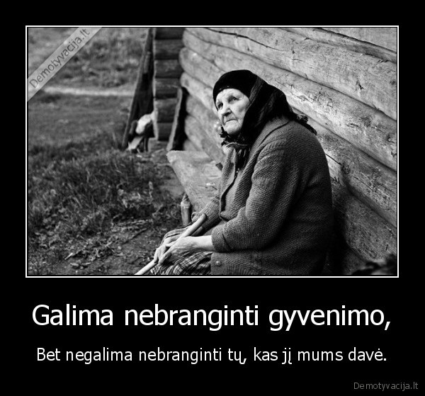 Galima nebranginti gyvenimo,