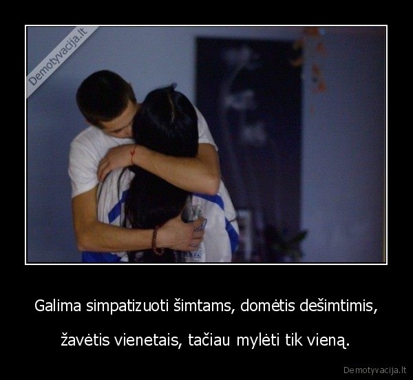 Galima simpatizuoti šimtams, domėtis dešimtimis,