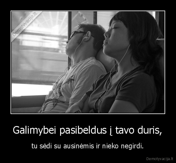 Galimybei pasibeldus į tavo duris,