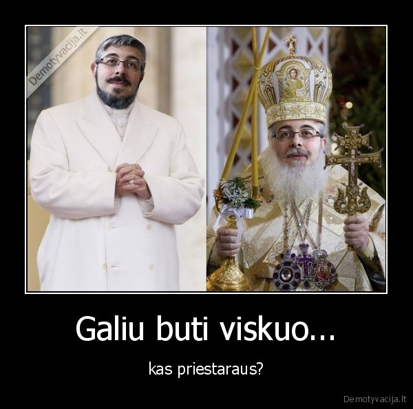 Galiu buti viskuo...